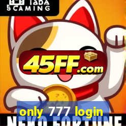 only 777 login